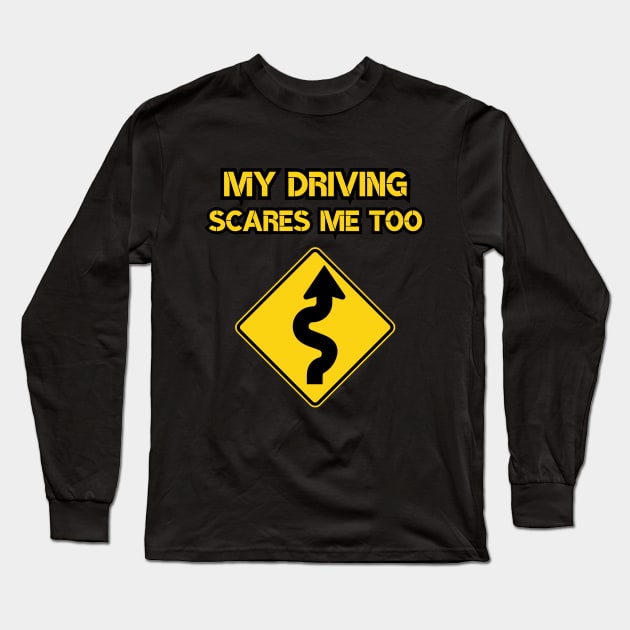 my driving scares me too, new driver gift Long Sleeve T-Shirt by Pattyld